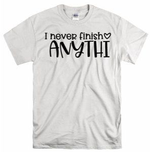 I Never Finish Anything, Graphic Women's T-shirt,